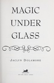 Magic under glass by Jaclyn Dolamore