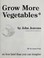 Cover of: How to grow more vegetables than you ever thought possible on less land than you can imagine
