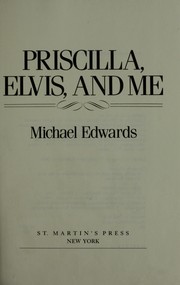 Priscilla, Elvis, and me by Michael Edwards