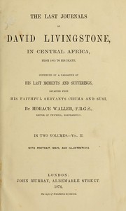 Cover of: The Last Journals of David Livingstone in Central Africa from 1865 to His Death: Continued by a Narrative of His Last Moments and Sufferings, Obtained from His Faithful Servants, Chuma and Susi