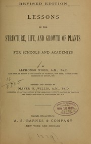 Cover of: Lessons in the structure, life, and growth of plants | Alphonso Wood