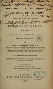 Cover of: The class book of anatomy: explanatory of the first principles of human organization, as the basis of physical education. Designed for schools.