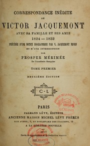 Cover of: Correspondance inédite de Victor Jacquemont avec sa famille et ses amis, 1824-1832 ; précédée d'une notice biographique par V. Jacquemont neveu et d'une introduction par Prosper Mérimée