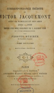 Cover of: Correspondance inédite de Victor Jacquemont avec sa famille et ses amis, 1824-1832 ; précédée d'une notice biographique par V. Jacquemont neveu et d'une introduction par Prosper Mérimée