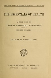 Cover of: The essentials of health: a text-book on anatomy, physiology, and hygiene for use in higher grades