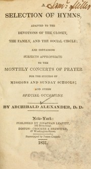 Cover of: A Selection of hymns adapted to the devotions of the closet, the family, and the social circle: and containing subjects appropriate to the monthly concerts of prayer for success of missions and Sunday schools; and other special occasions