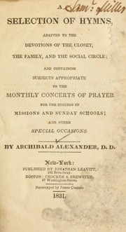 A Selection of hymns adapted to the devotions of the closet, the family, and the social circle by Alexander, Archibald