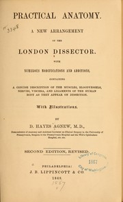 Cover of: Practical anatomy: anew arrangement of the London dissector : with numerous modification and additions, containing a concise description of the muscles, bloodvessels, nerves, viscera, and ligaments of the human body as they appear on dissection : with illustrations