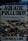 Cover of: Aquatic pollution