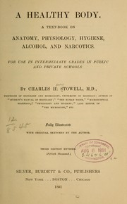 Cover of: A healthy body: A text-book on anatomy, physiology, hygiene, alcohol, and narcotics. For use in intermediate grades in public and private schools