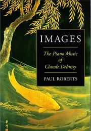 Cover of: Images: the piano music of Claude Debussy