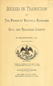 Cover of: Mexico in transition from the power of political Romanism to civil and religious liberty. by William Butler