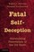 Cover of: Fatal Self-Deception