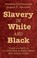 Cover of: Slavery in White and Black