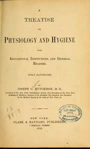Cover of: A treatise on physiology and hygiene for educational institutions and general readers ...