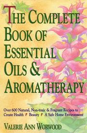 Cover of: The Complete Book of Essential Oils and Aromatherapy by Valerie Ann Worwood, Valerie Ann Worwood