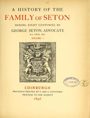 Cover of: A history of the family of Seton during eight centuries. [With plates, including portraits, illustrations, facsimiles, a bibliography and genealogical tables.] by George Seton