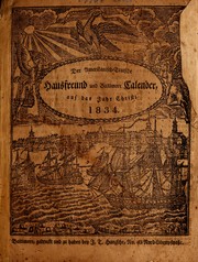 Cover of: Der Amerikanisch-Teutsche Hausfreund und Baltimore Calender, auf das Jahr unsers Heilandes Jesu Christi, 1834: ... mit besonderem Fleiss nach dem Maryländischen und der angrenzenden Staaten Horizont und Nordhöhe berechnet