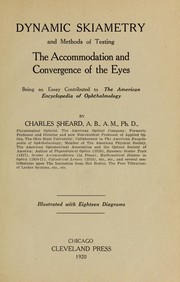 Cover of: Dynamic skiametry and methods of testing the accommodation and convergence of the eyes: being an essay contributed to the American encyclopedia of ophthalmology