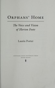 Cover of: Orphans' home: the voice and vision of Horton Foote