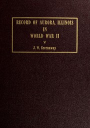 Record of Aurora in World War II / by Judge J. W. Greenaway by J. W. Greenaway