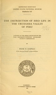 Cover of: The distribution of bird life in the Urubamba valley of Peru: a report on the birds collected by the Yale university National geographic society's expeditions