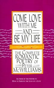 Cover of: Come Love with Me and Be My Life: The Complete Romantic Poetry of Peter Williams