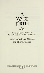 Cover of: A wise birth: bringing together the best of natural childbirth with modern medicine