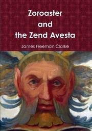 Cover of: Zoroaster and the Zend Avesta by James Freeman Clarke