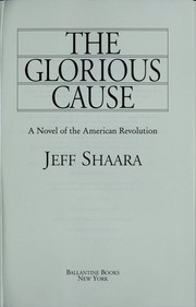 Cover of: The glorious cause by Jeff Shaara