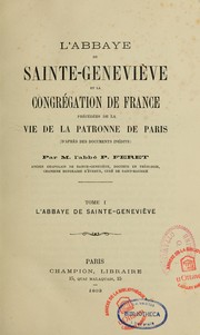 Cover of: L'Abbaye de Sainte-Geneviève et la Congrégation de France: précédées de la vie de la patronne de Paris, d'après des documents inédits