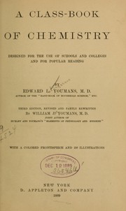 Cover of: A class-book of chemistry designed for the use of schools and colleges and for popular reading