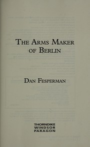 Cover of: The arms maker of Berlin by Dan Fesperman