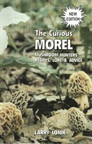 Cover of: The Curious Morel: Mushroom Hunters' Recipes, Lore & Advice (Nature & Cooking)