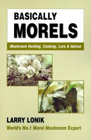 Cover of: Basically Morels: Mushroom Hunting, Cooking, Lore & Advice (Nature & Cooking)