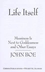 Cover of: Life itself: messiness is next to goddessness and other essays