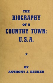 The biography of a country town: U.S.A by Anthony J. Becker