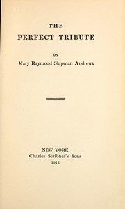 Cover of: The perfect tribute by Mary Raymond Shipman Andrews, Mary Raymond Shipman Andrews