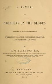 Cover of: A manual of problems on the globes: Designed as an accompaniment to Williamson's patent concentric celestial and terrestrial globes