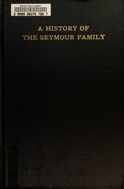 Cover of: A history of the Seymour family: descendants of Richard Seymour of Hartford, Connecticut, for six generations; with extensive amplification of the lines deriving from his son John Seymour of Hartford