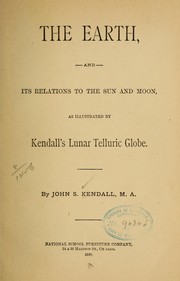 Cover of: The earth, and its relations to the sun and moon