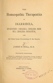 Cover of: The homœopathic therapeutics of diarrhœa, dysentery, cholera, cholera morbus, cholera infantum, and all other loose evacuations of the bowels by James Bachelder Bell