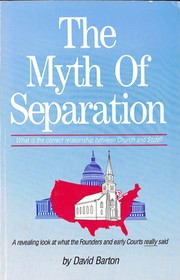 Cover of: The Myth Of Separation: What is the correct relationship between Church and State? : A revealing look at what the Founders and early Courts really said