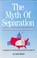 Cover of: The Myth Of Separation