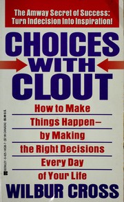 Cover of: Choices with clout: how to make things happen-- by making the right decisions every day of your life