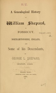 A genealogical history of William Shepard of Fossecut, Northamptonshire, England by George Leonard Shepard