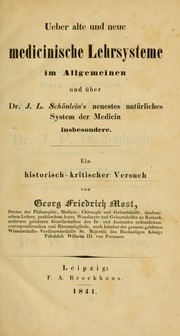 Cover of: Ueber alte und neue medicinische Lehrsysteme im Allgemeinen: und über Dr. J. L. Schönlein's neuestes natürliches System der Medicin insbesondere; ein historisch-kritischer Versuch