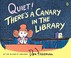 Cover of: Quiet! There's a Canary in the Library