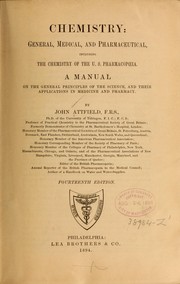 Cover of: Chemistry: general, medical, and pharmaceutical, including the chemistry of the U. S. Pharmacopœia.: A manual on the general principles of the science, and their applications in medicine and pharmacy.