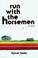 Cover of: Run with the horsemen